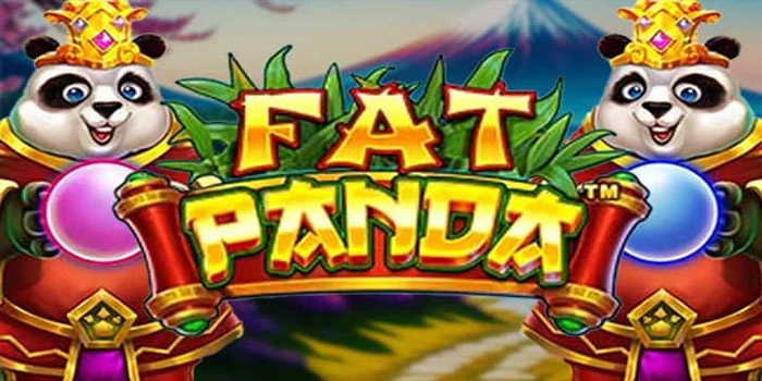 Panduan Bermain Slot Fat Panda Agar Mudah Maxwin