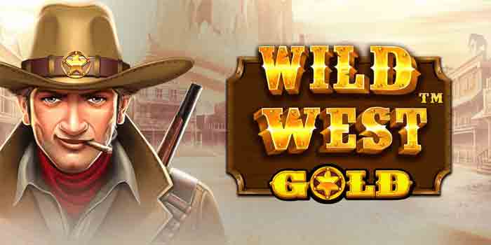 Tips Ampuh Maksimalkan Kemenangan Slot Wild West Gold
